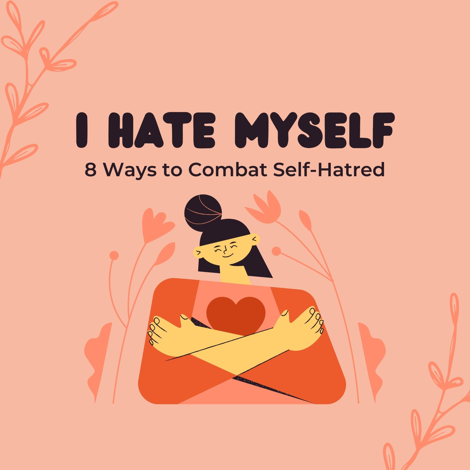 I Hate Myself': 8 Ways to Combat Self-Hatred