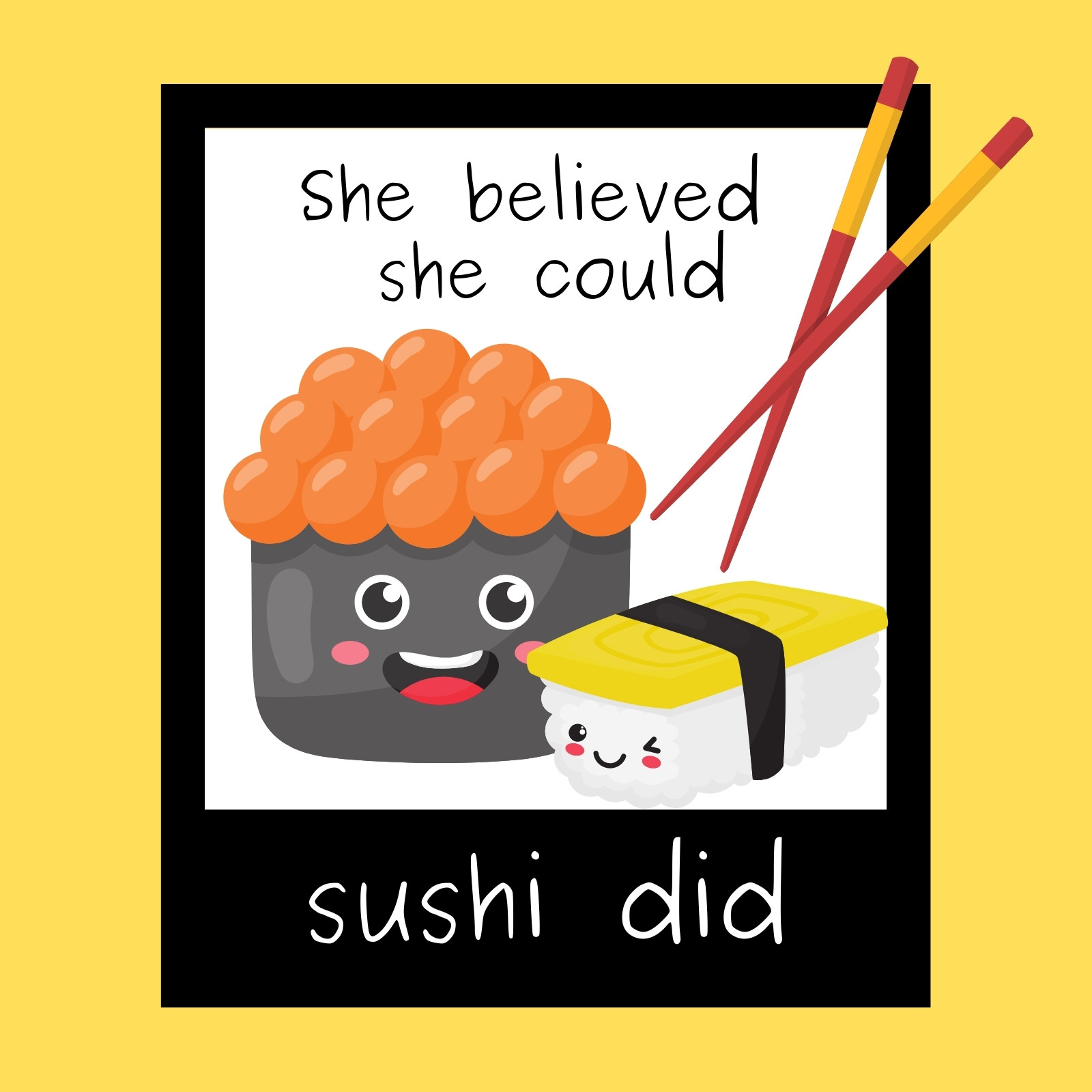 Sushi Pun: She Believed She Could Sushi Did - Funny Sushi Gift