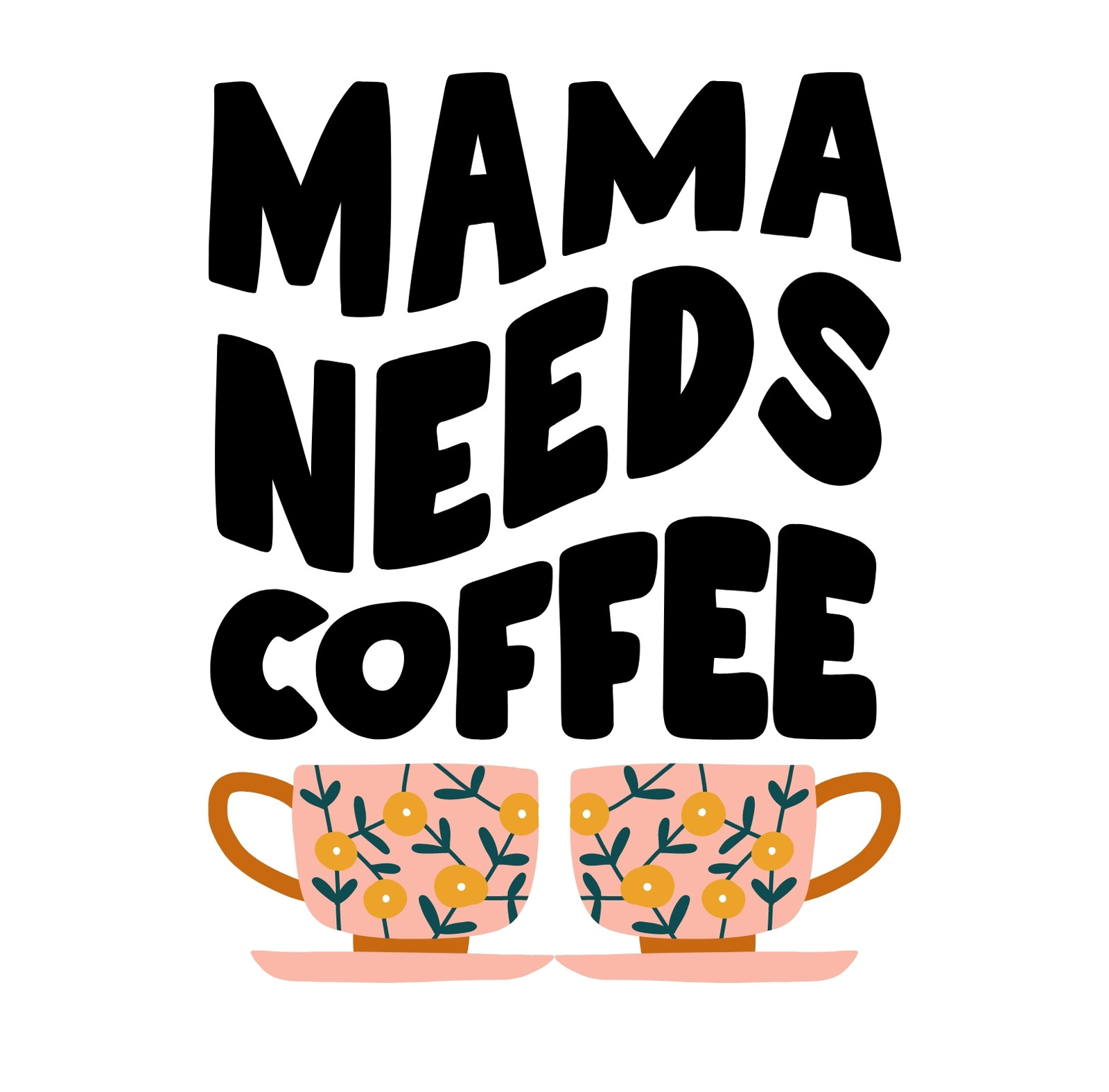 Mama needs coffee valentine typography coffee cup silhouette