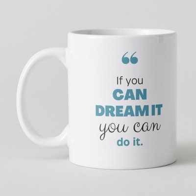 Binspired If You Can Dream It, You Can Do It Coffee Mug.